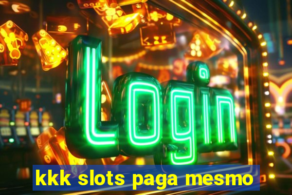 kkk slots paga mesmo